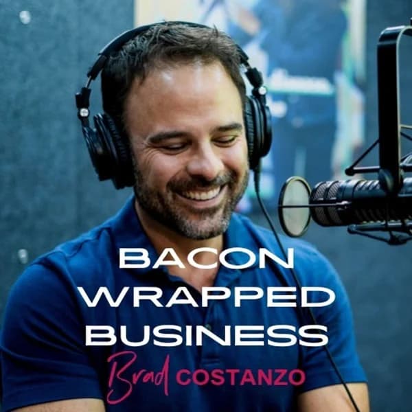 Cover art for Bacon Wrapped Business With Brad Costanzo | Sizzling Hot Business Advice Guaranteed To Make You Fat...PROFITS!