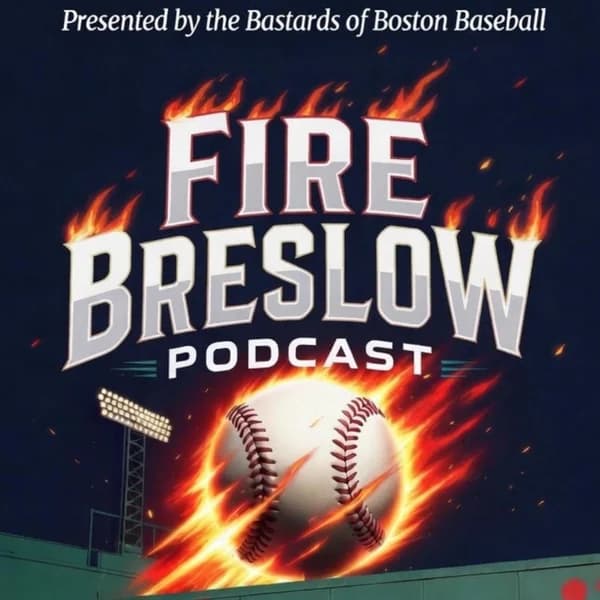 Cover art for FIRE BRESLOW PODCAST (Red Sox)