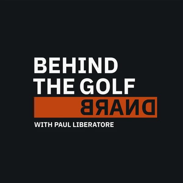 Cover art for Behind the Golf Brand Podcast with Paul Liberatore
