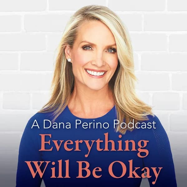 Cover art for A Dana Perino Podcast: Everything Will Be Okay
