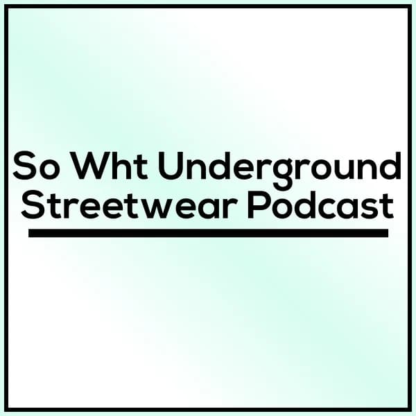 Cover art for So Wht Underground Streetwear Podcast