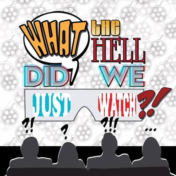 Cover art for What The Hell Did We Just Watch?!