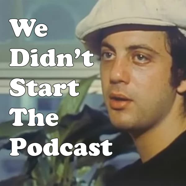 Cover art for We Didn't Start the Podcast — A Show About Billy Joel