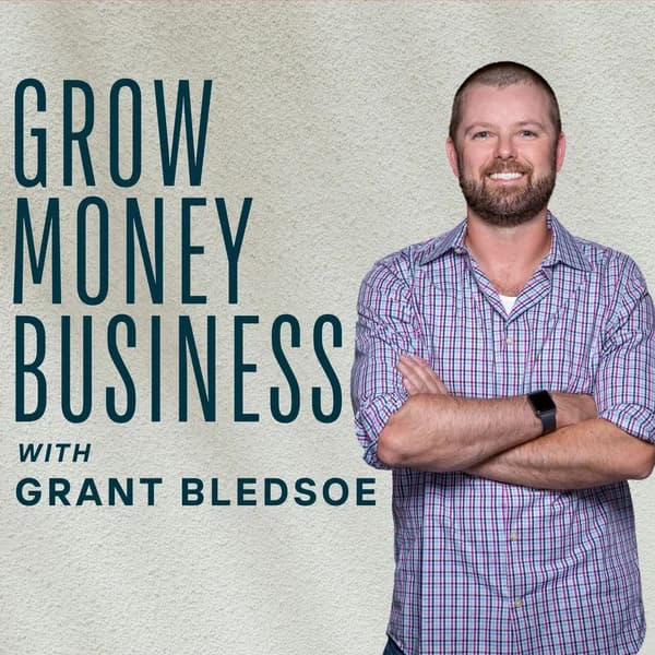 Cover art for Grow Money Business with Grant Bledsoe