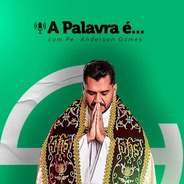 Cover art for A Palavra é : Homilias com o Padre Anderson Gomes