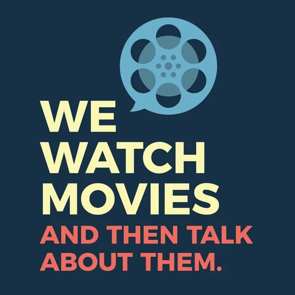 Cover art for We Watch Movies and then Talk About Them
