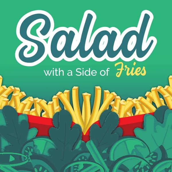Cover art for Salad With a Side of Fries Nutrition, Wellness & Weight Loss