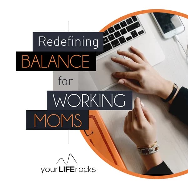 Cover art for Redefining Balance for Working Mom Podcast by Your Life Rocks