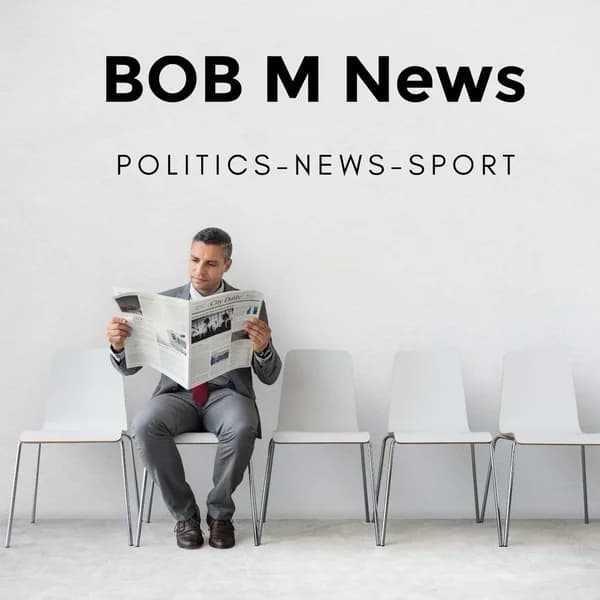 Cover art for Bob M News Podcast : Politics - News - Sport
