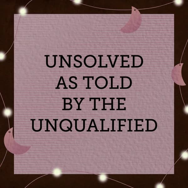 Cover art for Unsolved As Told By The Unqualified