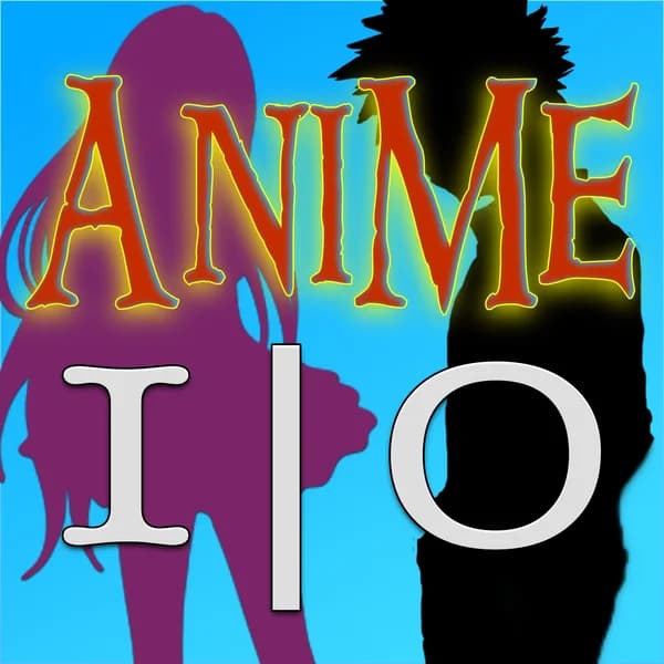 Cover art for Anime IO - A show about anime and manga for fans old and new!
