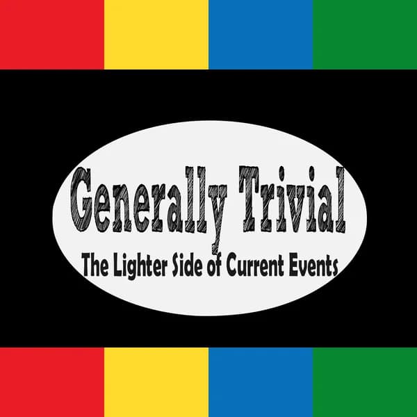 Cover art for Generally Trivial: Current events, pop culture, sports, and odd news every fortnight.