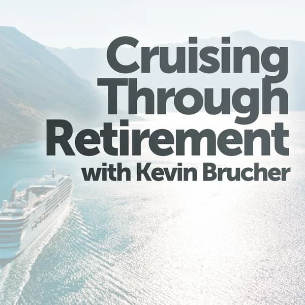 Cover art for Cruising Through Retirement with Kevin Brucher