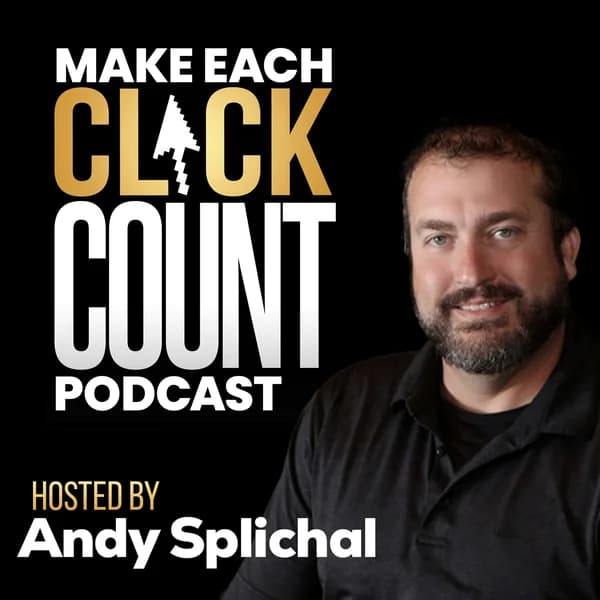 Cover art for Make Each Click Count Hosted By Andy Splichal