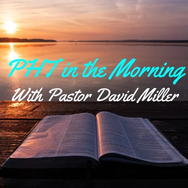 Cover art for PHT in the Morning with Pastor David Miller