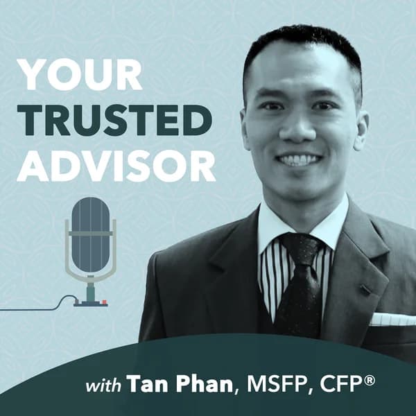 Cover art for Your Trusted Advisor with Tan Phan, MSFP, CFP®