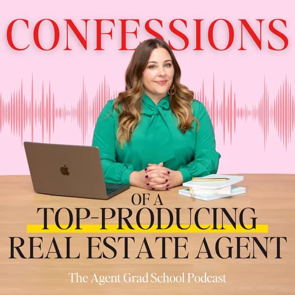 Cover art for Confessions of a Top-Producing Real Estate Agent, The Agent Grad School Podcast