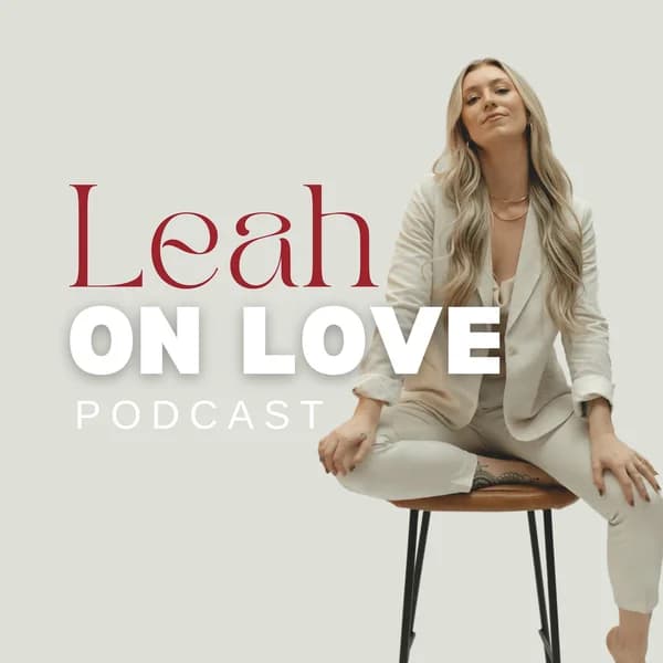 Cover art for Leah on Love: A Podcast on Dating and Relationships