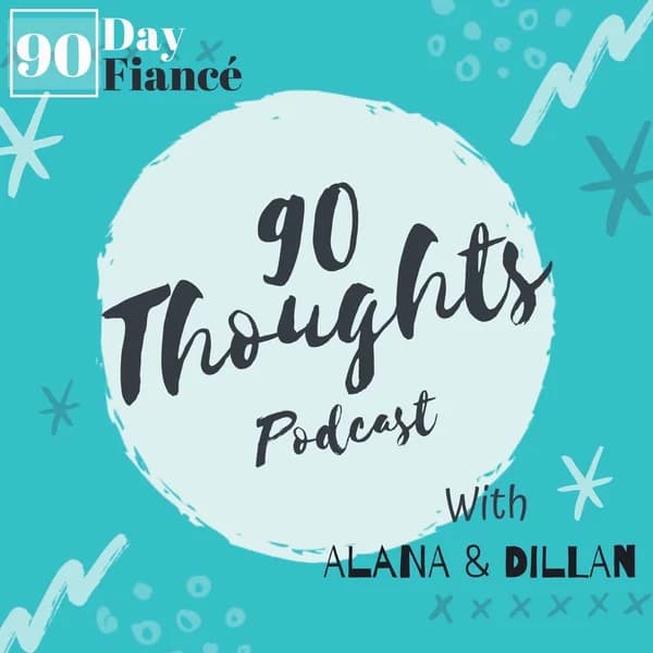 Cover art for 90 Thoughts: The 90 Day Fiancé Podcast