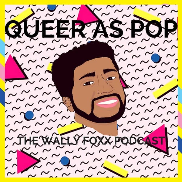 Cover art for QUEER AS POP: THE WALLY FOXX PODCAST