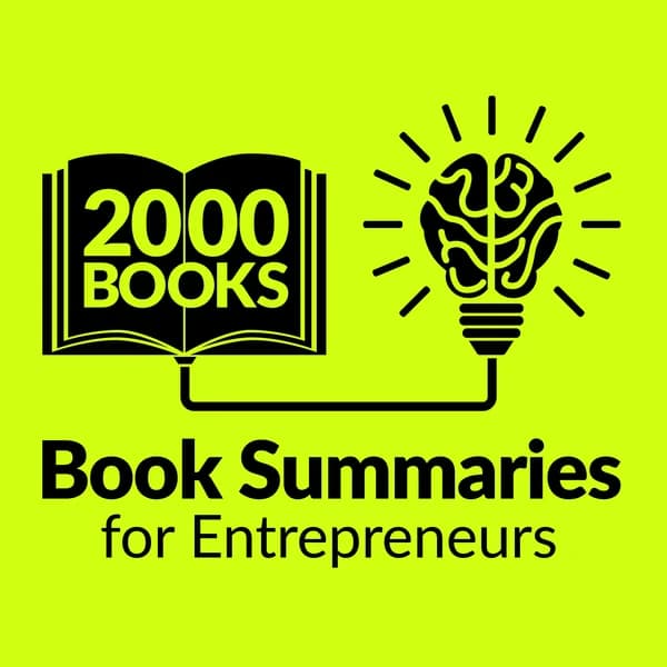 Cover art for 2000 Books for Ambitious Entrepreneurs - Author Interviews and Book Summaries