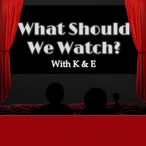 Cover art for What Should We Watch? With K & E