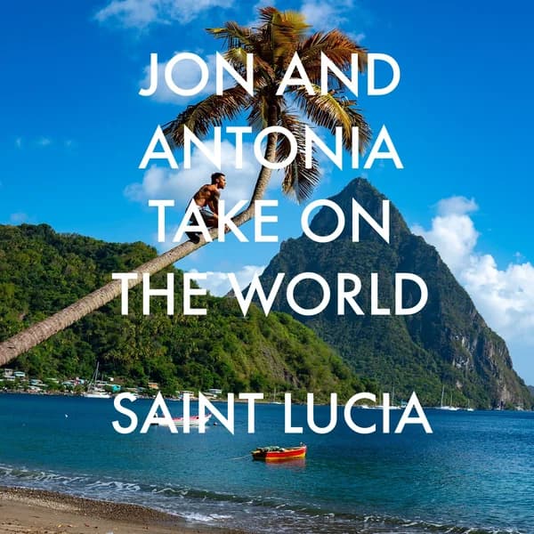 Cover art for Jon and Antonia Take On The World: Saint Lucia