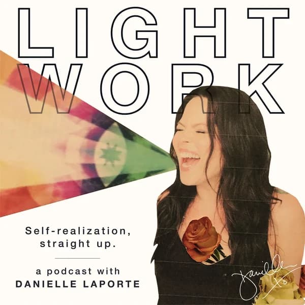 Cover art for LIGHT WORK : A podcast with Desire Map author, Danielle LaPorte