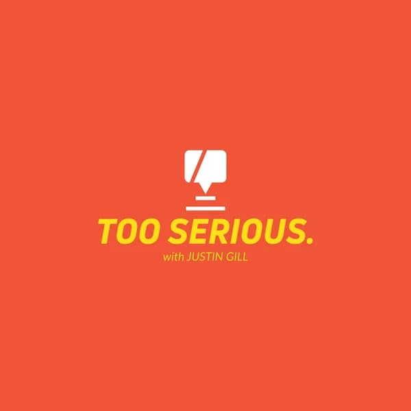 Cover art for TOO SERIOUS. with Justin Gill
