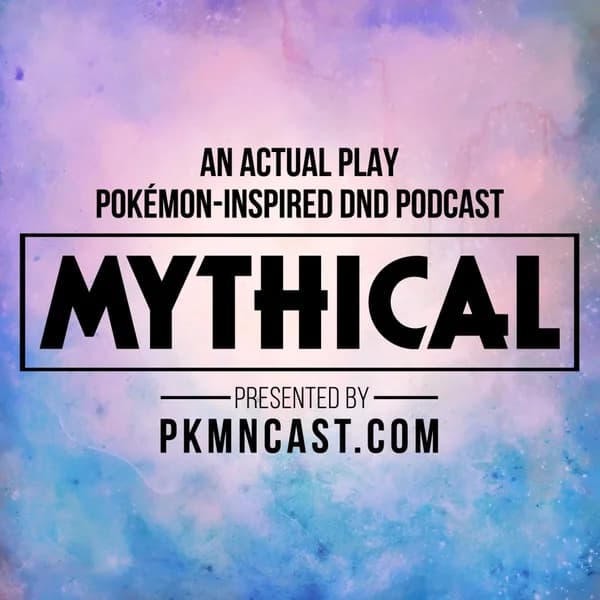 Cover art for Mythical: Pokémon-Inspired DnD Role Playing Podcast