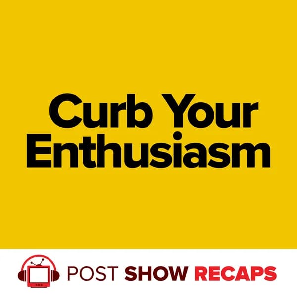 Cover art for Curb Your Enthusiasm: The Post Show Show Recap