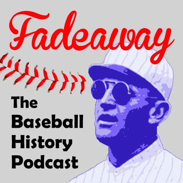 Cover art for Fadeaway: The Baseball History Podcast