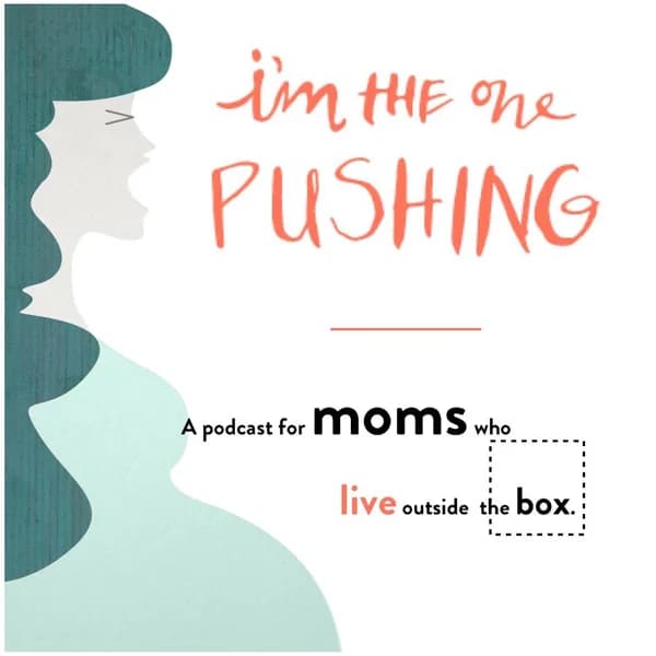Cover art for I'm The One Pushing: A podcast for moms who live outside the box