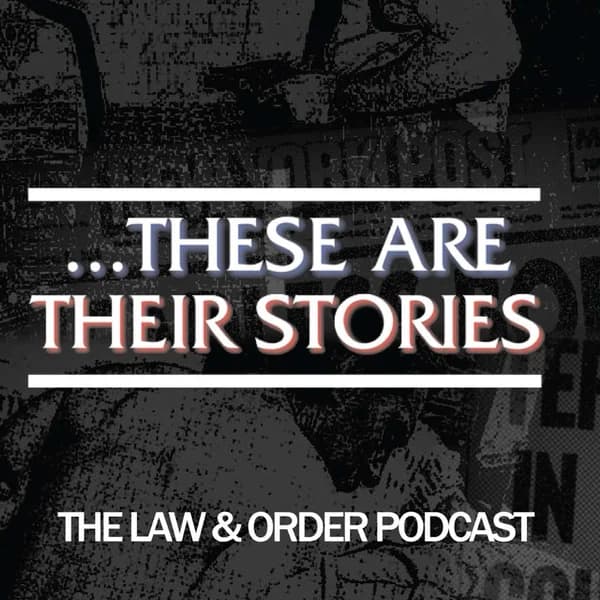 Cover art for ...These Are Their Stories: The Law & Order Podcast