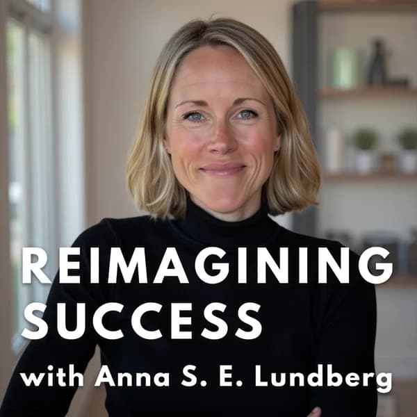 Cover art for Reimagining Success® with Anna Lundberg