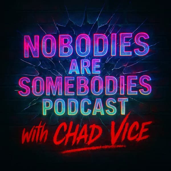 Cover art for Nobodies Are Somebodies Podcast with Chad Vice
