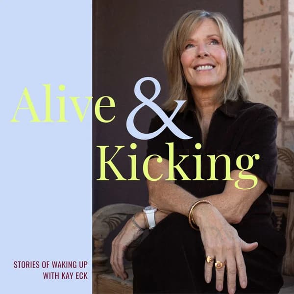 Cover art for Alive & Kicking: Stories of Waking Up with Kay Eck