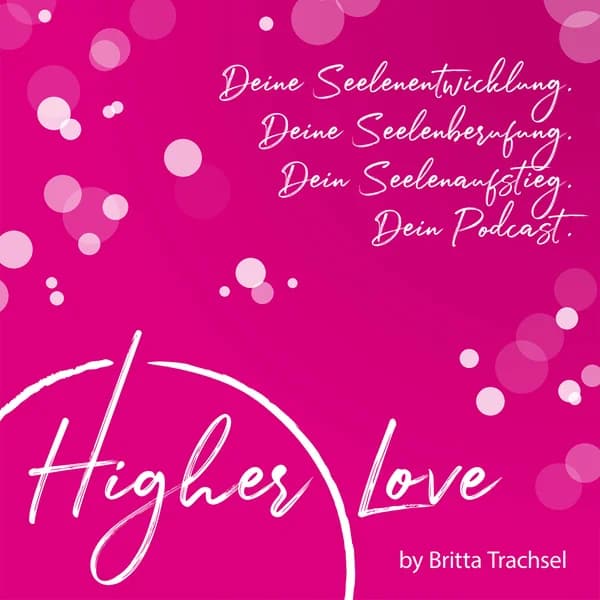 Cover art for Higher Love - Dein Podcast für Deine Seelenentwicklung, Deine Seelenberufung und Deinen Seelenaufstieg