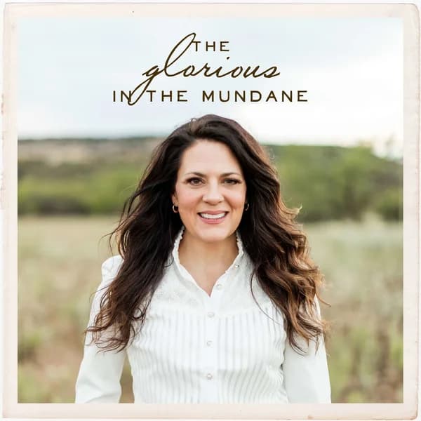 Cover art for Glorious in the Mundane Podcast with Christy Nockels