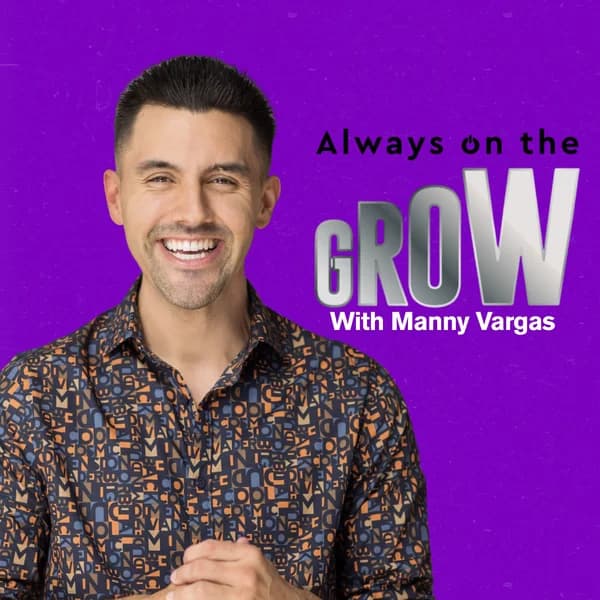 Cover art for Always on the GROW with Manny Vargas