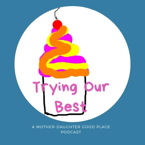 Cover art for Trying Our Best: A Mother-Daughter Good Place Podcast