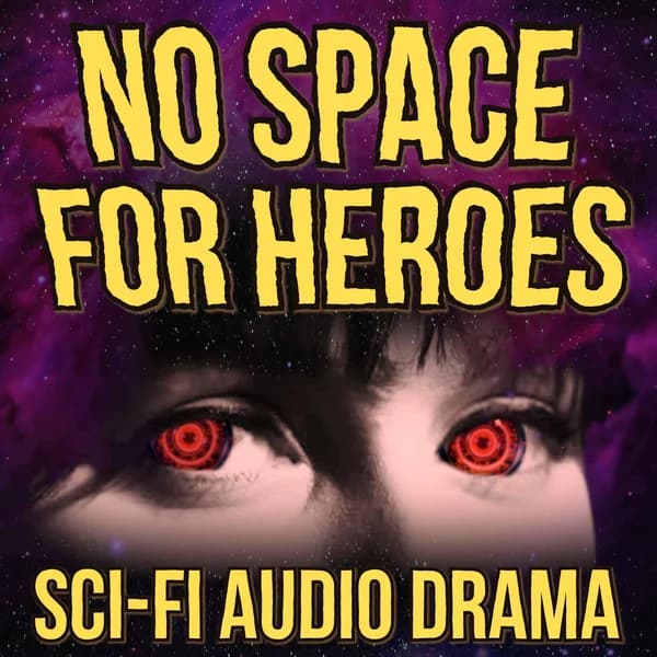 Cover art for No Space For Heroes - A Science Fiction Audio Adventure