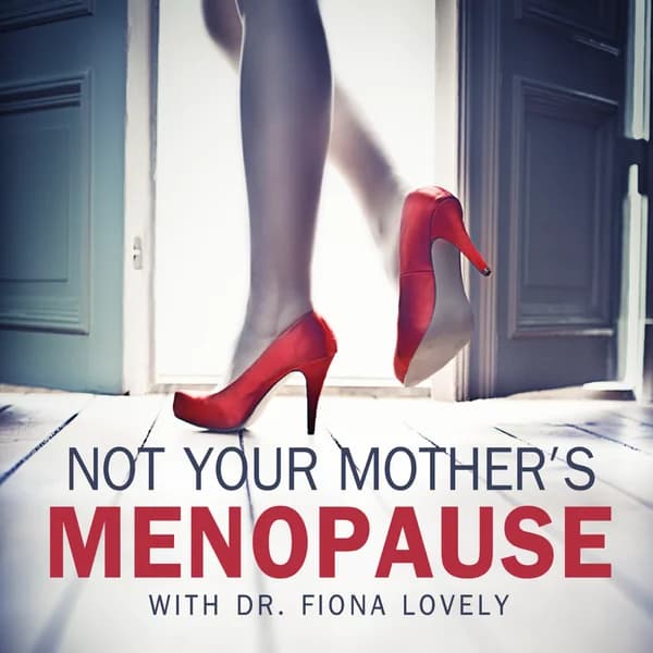 Cover art for Not Your Mother's Menopause with Dr. Fiona Lovely | Perimenopause and Menopause Support