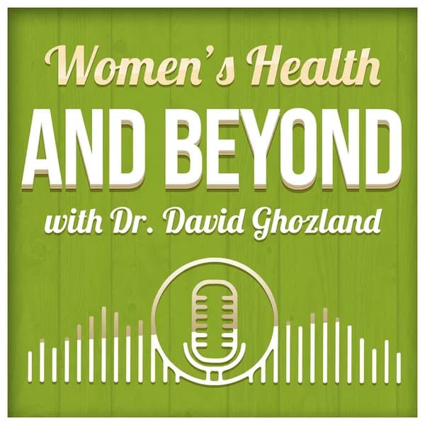 Cover art for Women's Health and Beyond with Dr. David Ghozland
