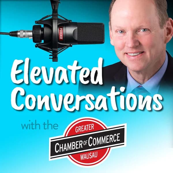 Cover art for Elevated Conversations with the Greater Wausau Chamber of Commerce