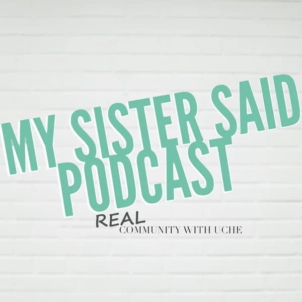 Cover art for My Sister Said Podcast with Uche Amuneke