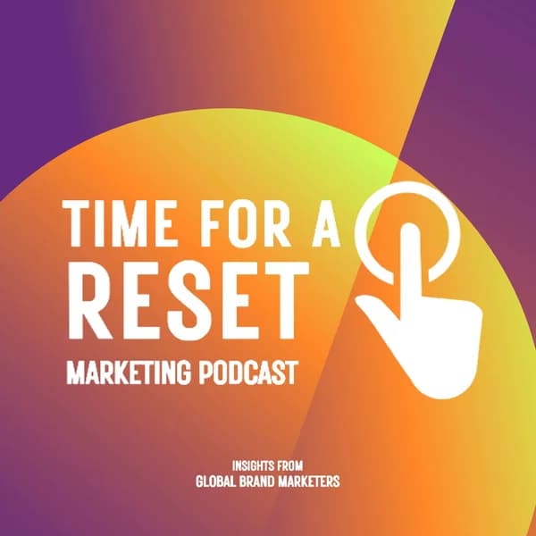 Cover art for Time For A Reset Marketing Podcast: Insights from Global Brand Marketers