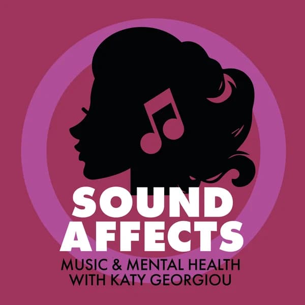 Cover art for Sound Affects Podcast: Music & Mental Health, with Katy Georgiou