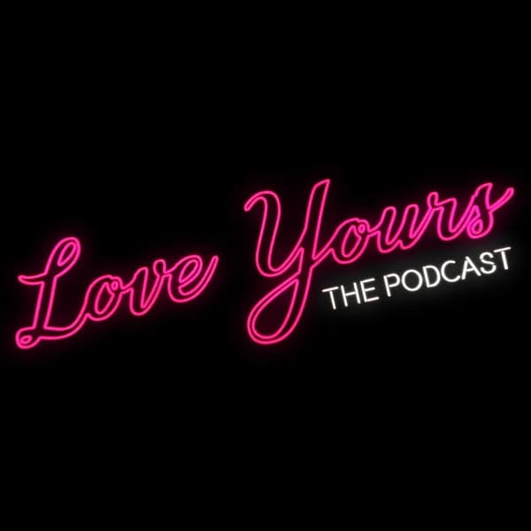 Cover art for Love Yours The Podcast