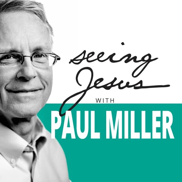 Cover art for Seeing Jesus with Paul Miller